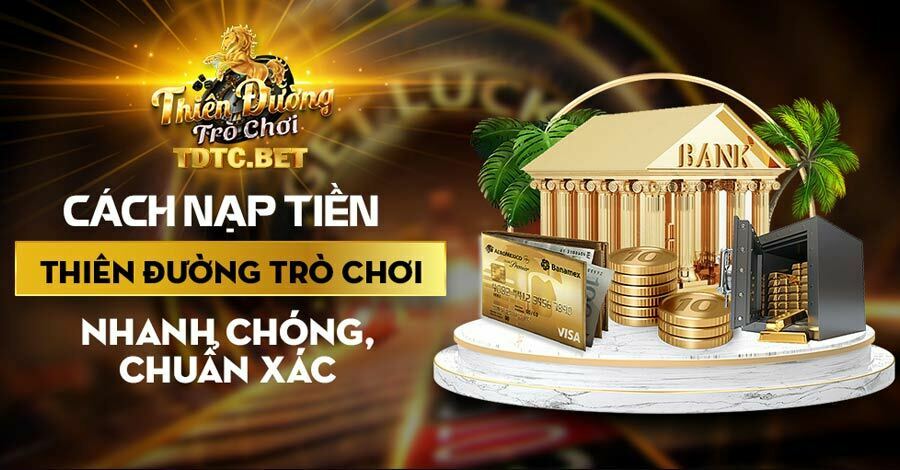 Hướng dẫn cách nạp tiền Thiên Đường Trò Chơi nhanh nhất 2023
