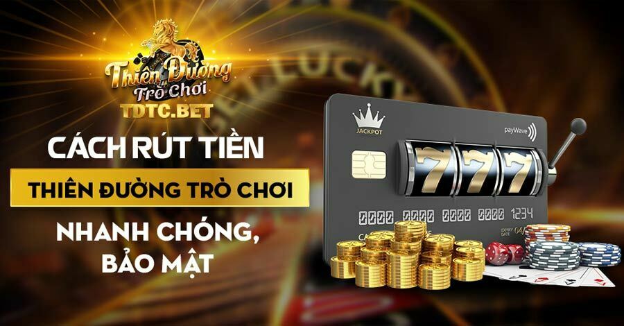 Hướng dẫn rút tiền Thiên Đường Trò Chơi chỉ cần 3 bước