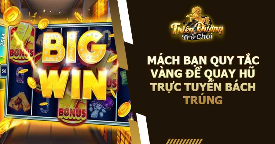 Mách bạn quy tắc vàng để quay Hũ trực tuyến bách trúng 6 Mách bạn quy tắc vàng để quay Hũ trực tuyến bách trúng