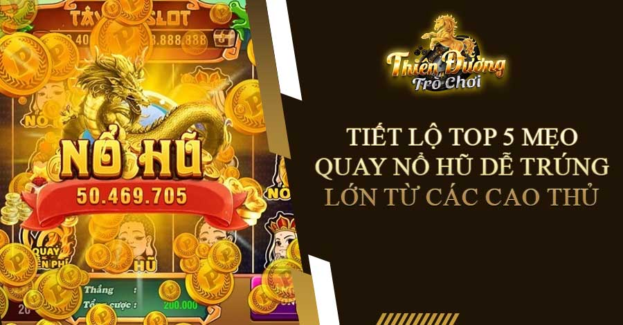Tiết Lộ Top 5 Mẹo Quay Nổ Hũ Dễ Trúng Lớn Từ Các Cao Thủ 7 Tiết Lộ Top 5 Mẹo Quay Nổ Hũ Dễ Trúng Lớn Từ Các Cao Thủ