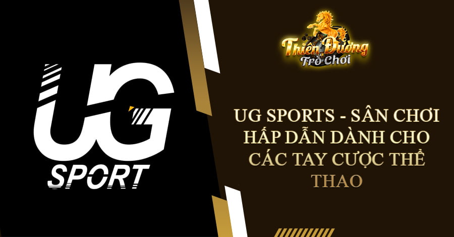 UG Sports - Sân chơi hấp dẫn dành cho các tay cược thể thao 2 UG Sports - Sân chơi hấp dẫn dành cho các tay cược thể thao