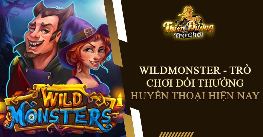 Wildmonster - Trò Chơi Đổi Thưởng Huyền Thoại Hiện Nay