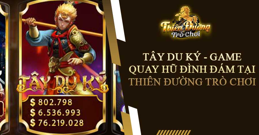 Tây Du Ký - Game Quay Hũ Đình Đám Tại Thiên Đường Trò Chơi