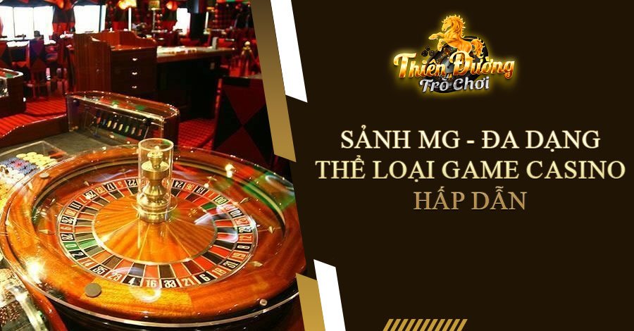 Sảnh MG - Đa dạng thể loại game Casino hấp dẫn