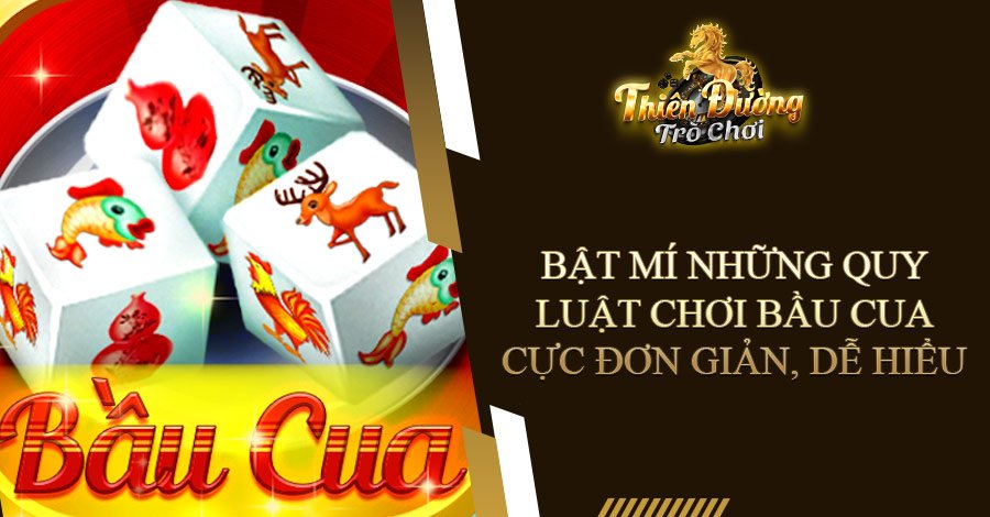 Bật mí những quy luật chơi Bầu Cua cực đơn giản, dễ hiểu