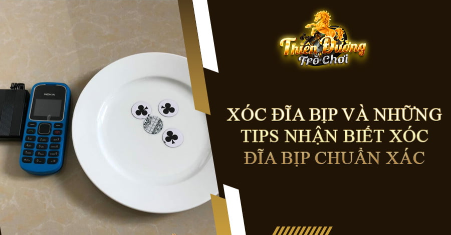 Xóc Đĩa bịp và những tips nhận biết Xóc Đĩa bịp chuẩn xác
