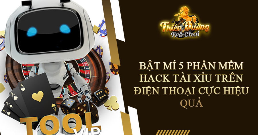 Bật mí 5 phần mềm hack Tài Xỉu trên điện thoại cực hiệu quả