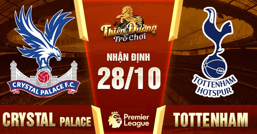 Nhận định Crystal Palace vs Tottenham, 28/10, Ngoại hạng Anh 10 Crystal Palace vs Tottenham