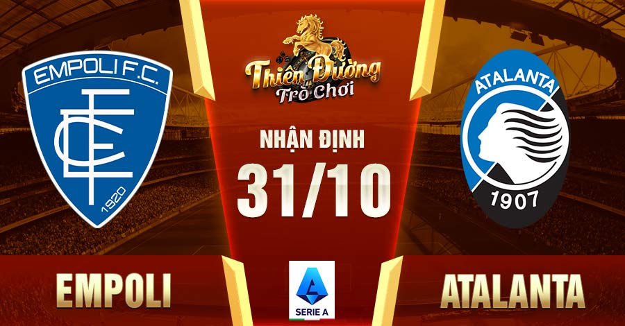 Nhận định trận Empoli vs Atalanta, 31/10, giải VĐ Ý 7 Empoli vs Atalanta