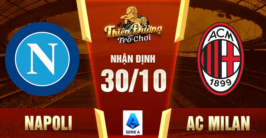 Nhận định trận Napoli vs AC Milan, 30/10, giải VĐ Ý 8 Napoli vs AC Milan