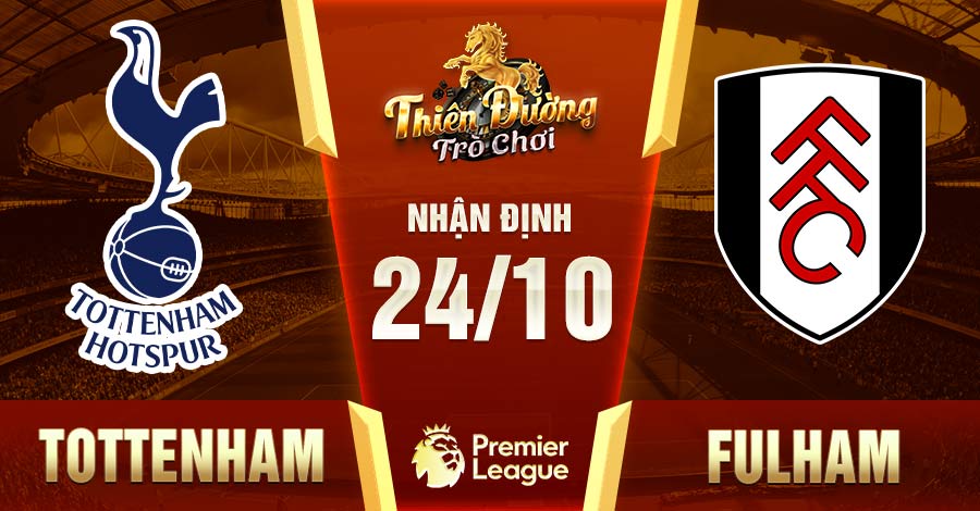 Nhận định Tottenham vs Fulham, 24/10, Ngoại hạng Anh