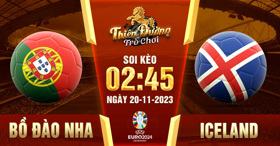 Soi kèo Bồ Đào Nha vs Iceland, 02:45, 20/11, Giải EURO 8 Soi kèo Bồ Đào Nha vs Iceland 2:45 20/11, Giải EURO