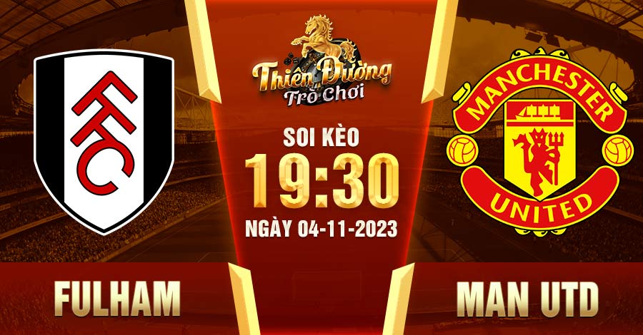Soi Kèo Fulham Vs Man Utd: 19h30 Ngày 4/11 - Premier League 3 Fulham Vs Man Utd