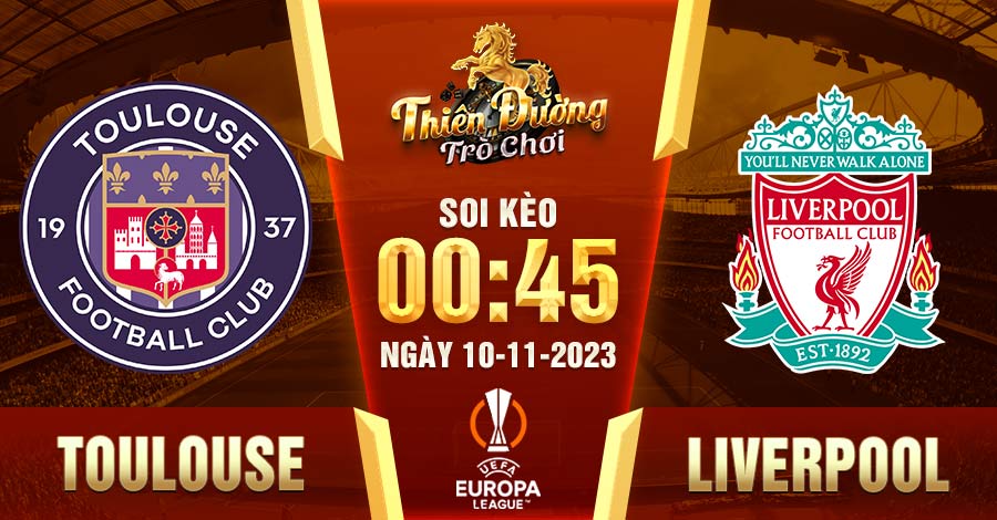 Soi kèo Toulouse vs Liverpool, 0h45, 10/11, Giải C2 8 Toulouse vs Liverpool