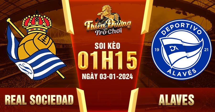 Soi kèo Real Sociedad vs Alaves: 1h15 3/1/23 - La Liga