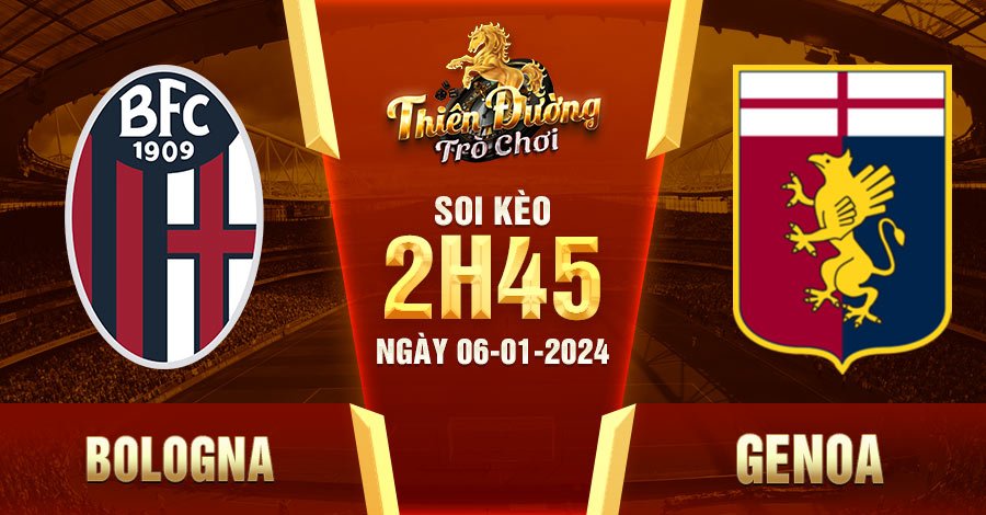 Soi Kèo Bologna vs Genoa: 2h45 6/1/24 - Serie A